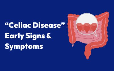 Recognizing the Early Signs and Symptoms of Celiac Disease