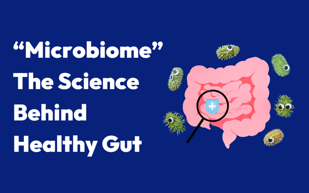 Understanding Your Microbiome: The Science of a Healthy Gut